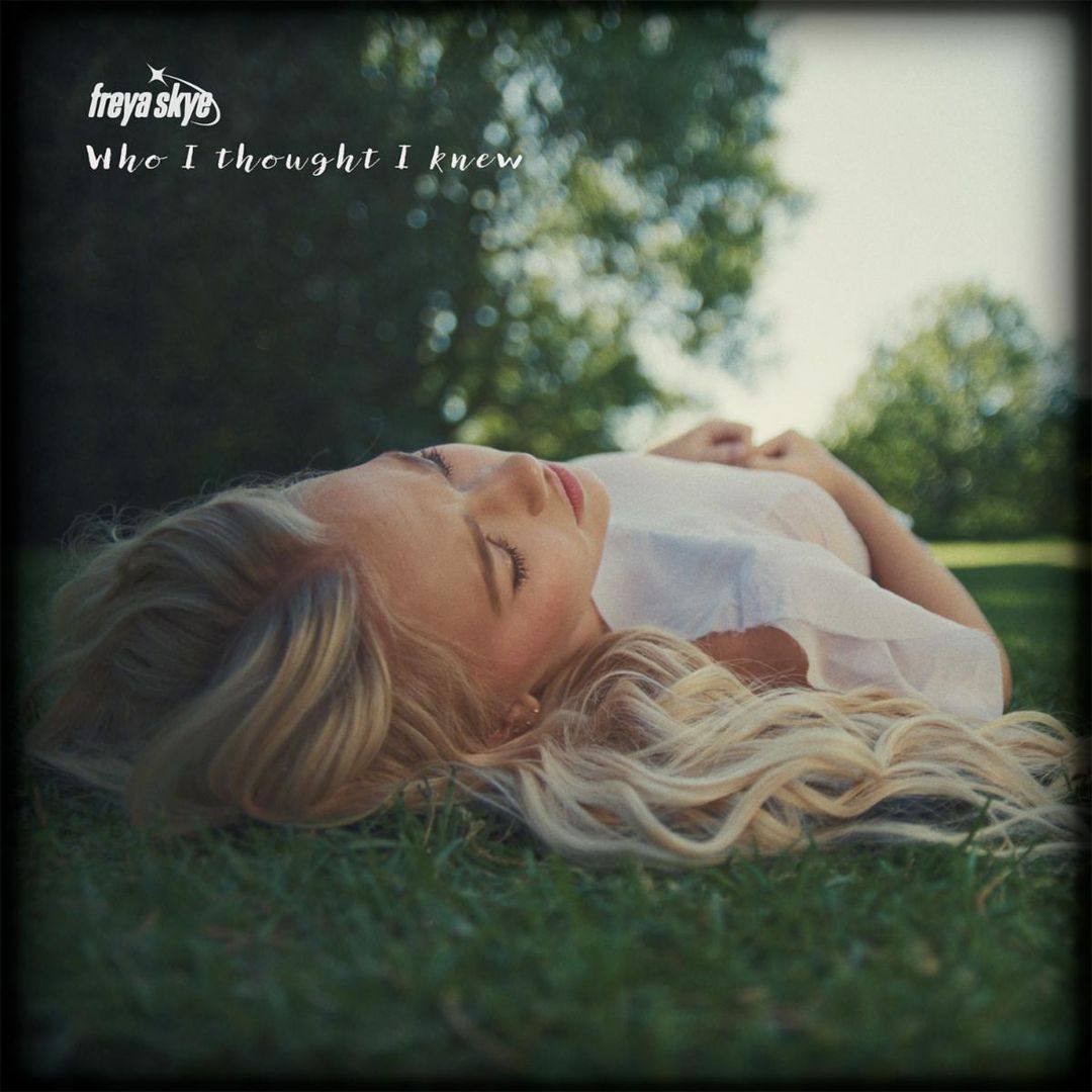 Freya Skye, 'Who I Thought I Knew", single cover art