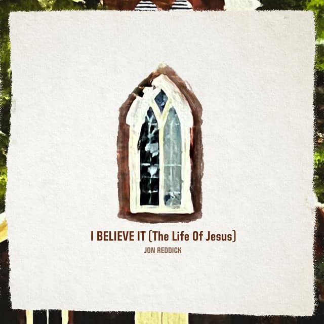 Jon Reddick "I Believe It (The Life Of Jesus)" cover art