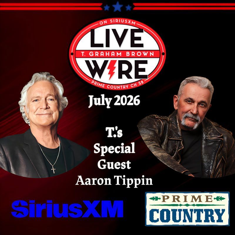 T. Graham Brown Live Wire July 2026 SiriusXM graphic featuring Aaron Tippin