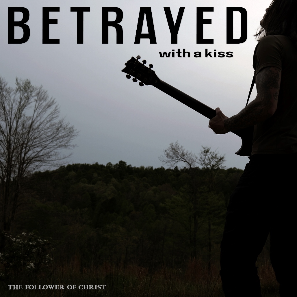 The Follower of Christ - Betrayed with a Kiss single cover